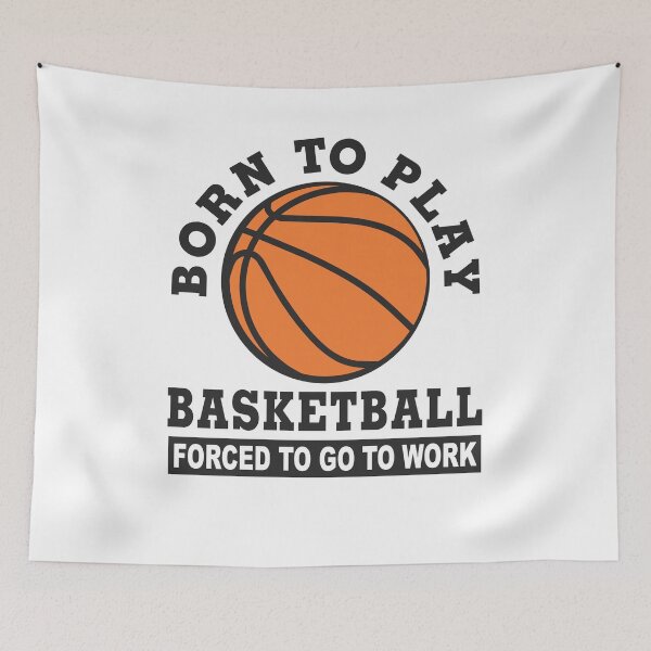 Item preview, born to play basketball forced to go to work designed and sold by baingraphics.