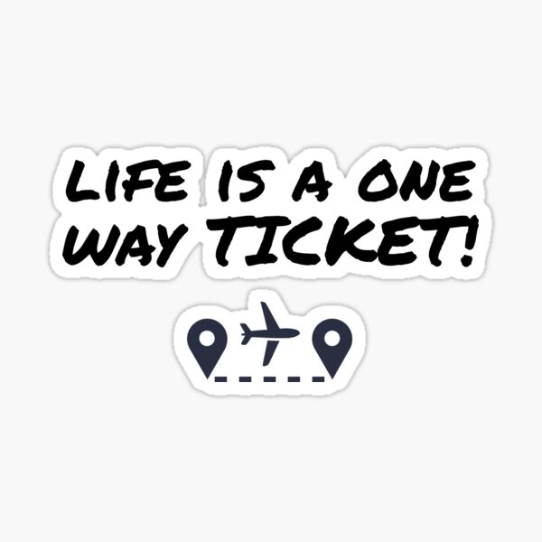 life-is-a-one-way-ticket-sticker-for-sale-by-fikaartshop-redbubble