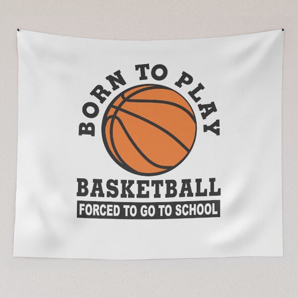 Item preview, born to play basketball forced to go to school designed and sold by baingraphics.