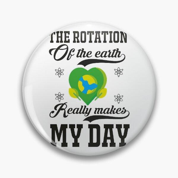 Item preview, The Rotation Of the Earth really makes My Day designed and sold by PrintableHumour.