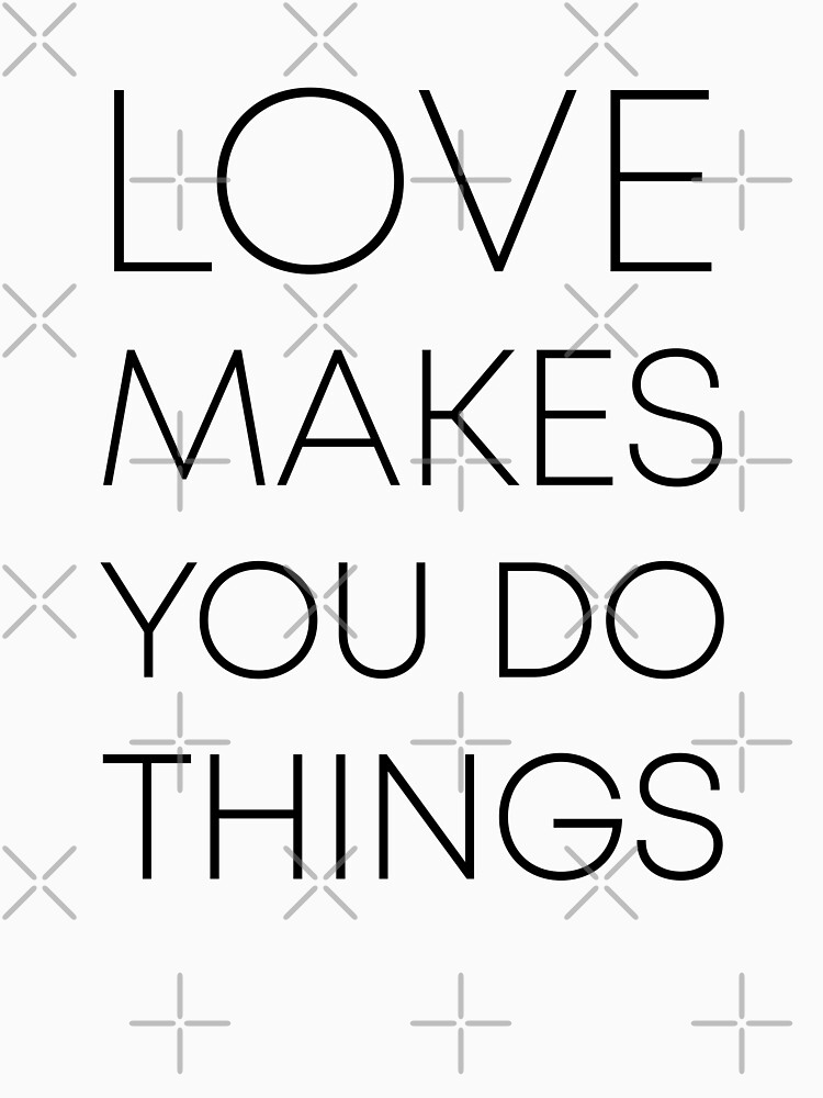 Thumbnail 7 of 7, Classic T-Shirt, Love makes you do things 2 - bright BG designed and sold by reIntegration.