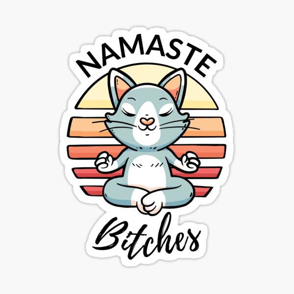 Namaste Bitches I Sticker