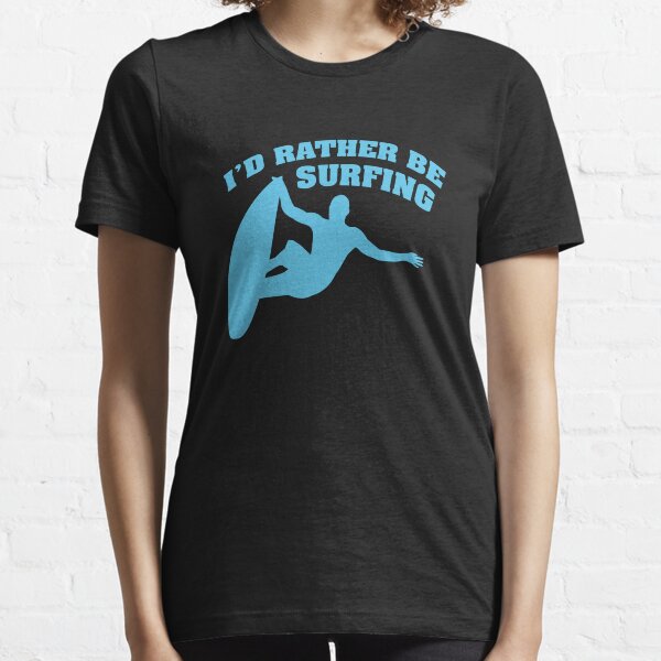 I'd Rather Be Surfing Essential T-Shirt