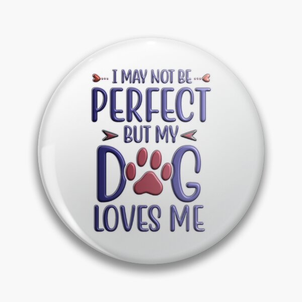 Item preview, I may not be perfect but my dog loves me designed and sold by Douglas  Walker.