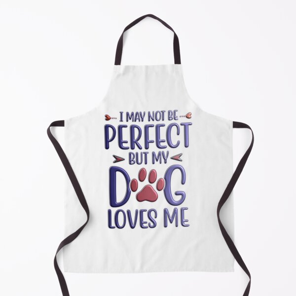 Item preview, I may not be perfect but my dog loves me designed and sold by Douglas Walker.