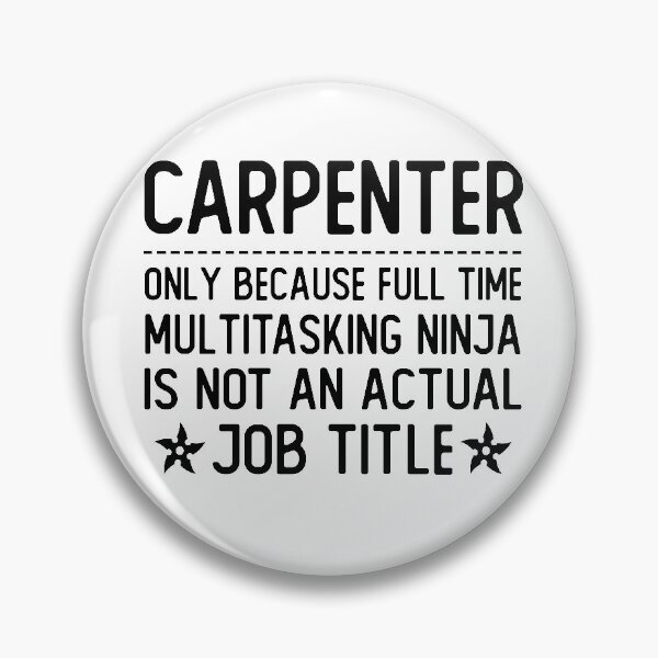 Item preview, carpenter only because full time multitasking ninja is not an actual job title carpenter gifts designed and sold by alaechamlal.