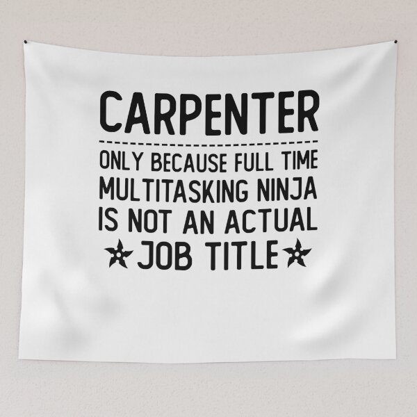 Item preview, carpenter only because full time multitasking ninja is not an actual job title carpenter gifts designed and sold by alaechamlal.