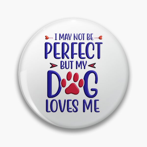Item preview, I may not be perfect but my dog loves me designed and sold by Douglas  Walker.