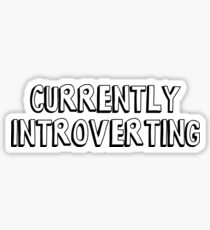 CURRENTLY INTROVERTING Sticker