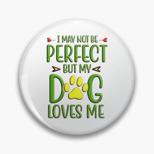 Item preview, I may not be perfect but my dog loves me designed and sold by Douglas  Walker.