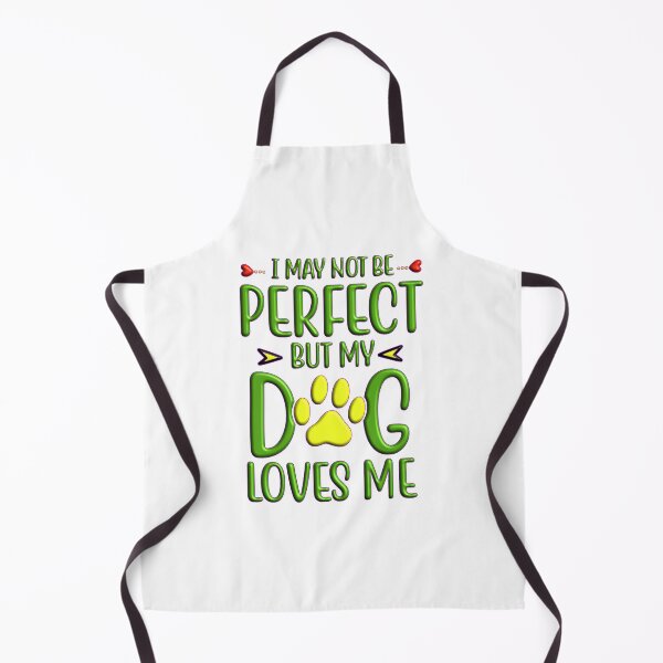 Item preview, I may not be perfect but my dog loves me designed and sold by Douglas Walker.