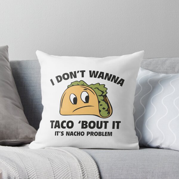 Item preview, I Don't Wanna Taco 'Bout It. It's Nacho Problem. designed and sold by DesignFactoryD.
