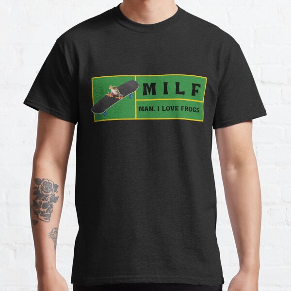 Man I love frogs, milf Classic T-Shirt
