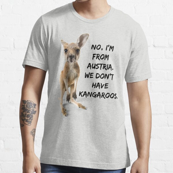 T-Shirt We Essential I\'m Redbubble Don\'t for Austria. Sale by JellyBeenzz From Have Kangaroos.\