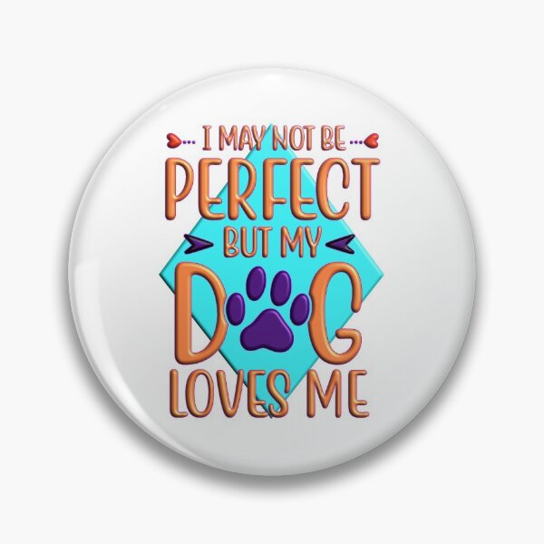 Item preview, I may not be perfect but my dog loves me designed and sold by Douglas  Walker.