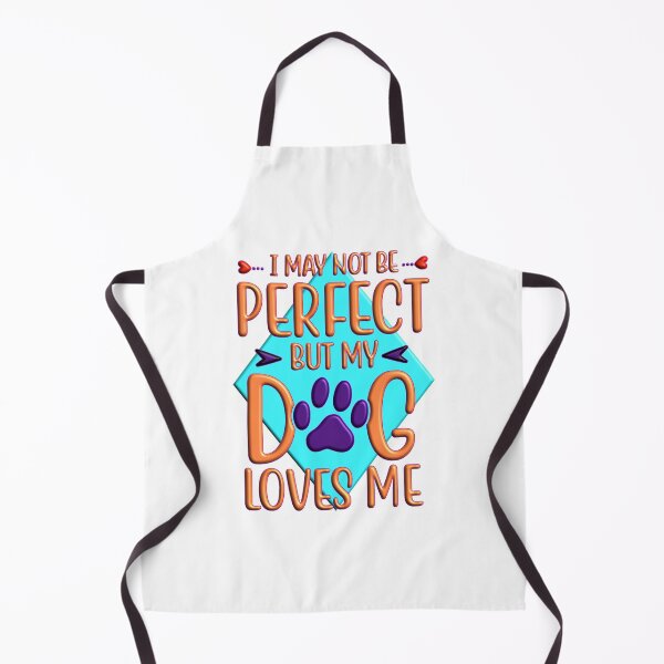 Item preview, I may not be perfect but my dog loves me designed and sold by Douglas Walker.