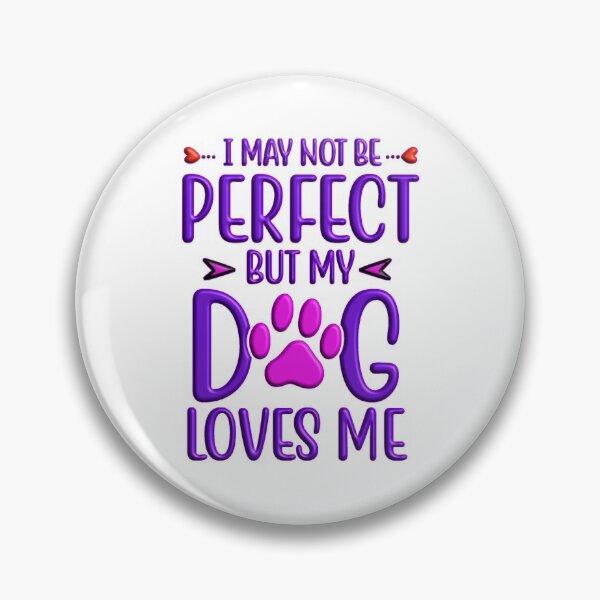 Item preview, I may not be perfect but my dog loves me designed and sold by Douglas  Walker.