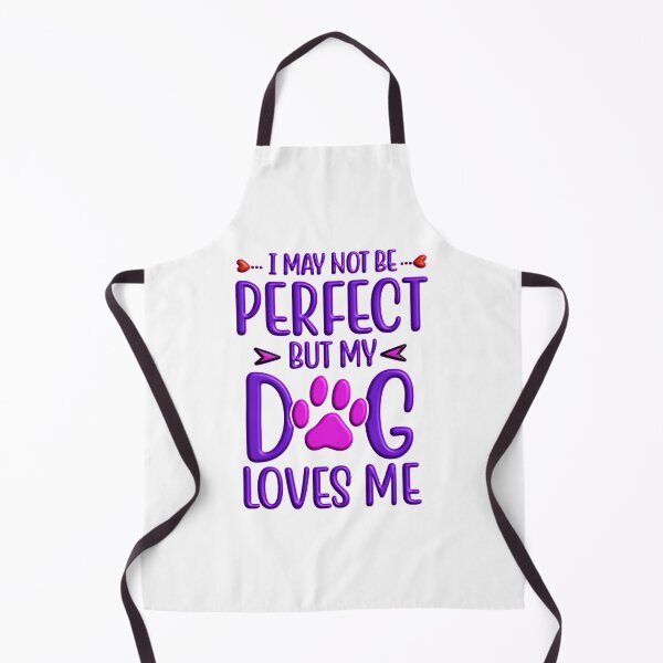 Item preview, I may not be perfect but my dog loves me designed and sold by Douglas Walker.