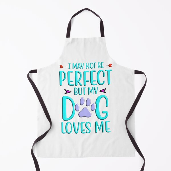 Item preview, I may not be perfect but my dog loves me designed and sold by Douglas Walker.