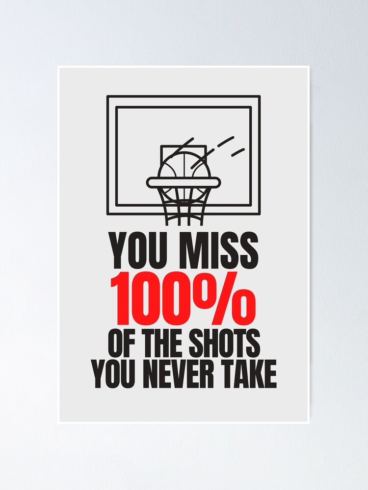 You miss 100% Of the Shots You Never Take Basketball Motivation Poster for  Sale by Quotes And More