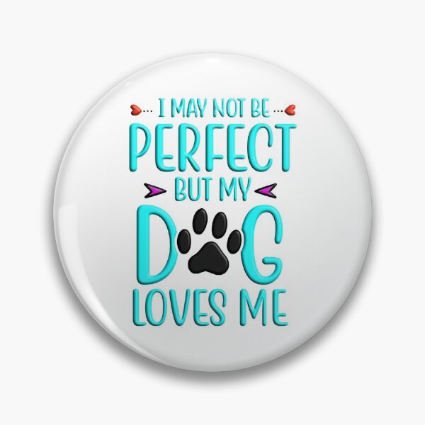 Item preview, I may not be perfect but my dog loves me designed and sold by Douglas  Walker.