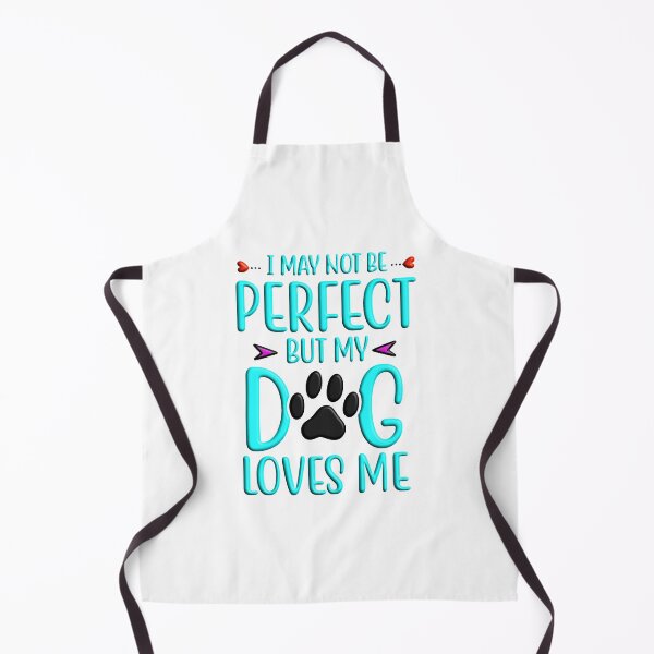 Item preview, I may not be perfect but my dog loves me designed and sold by Douglas Walker.