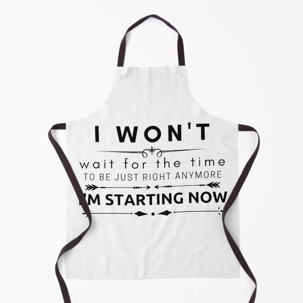 Item preview, I Won't Wait For The Time To Be Just Right Anymore I'm Starting Now designed and sold by BeBetterDaily.