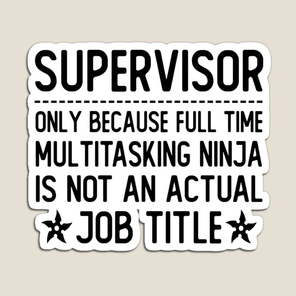 Item preview, supervisor only because full time multitasking ninja is not an actual job title supervisor gifts designed and sold by alaechamlal.