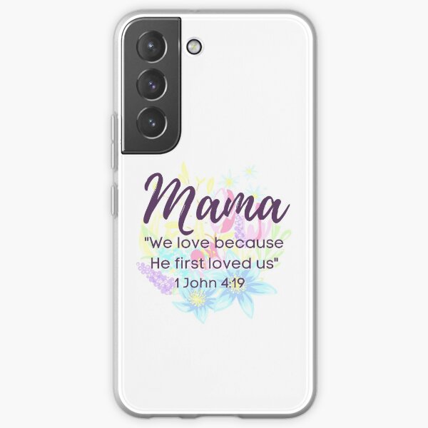 MAMA - Christian Bible Verse - 1 John 4:19 Samsung Galaxy Soft Case