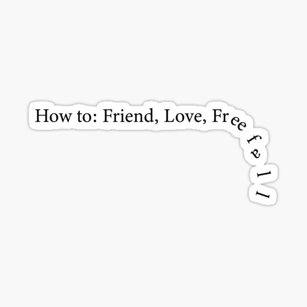 How to: Friend, Love, Freefall Sticker