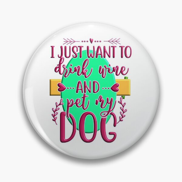 Item preview, I just want to drink wine and pet my dog designed and sold by Douglas  Walker.