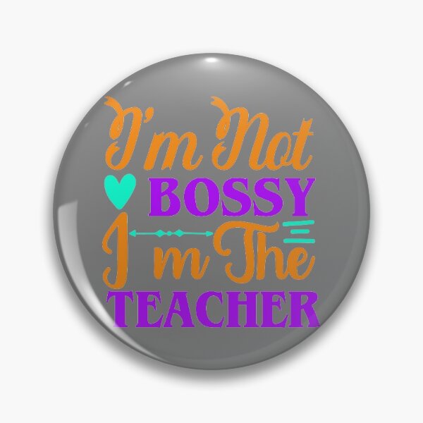 Item preview, I Am Not Bossy I Am The Teacher designed and sold by LemonCreations.