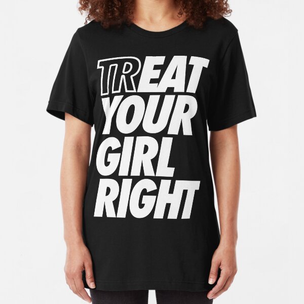 Treat Eat Your Girl Right Slim Fit T-Shirt