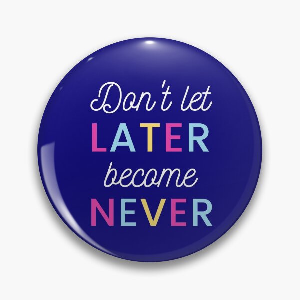 Item preview, Don't Let Later Became Never designed and sold by Artistpirate 10.