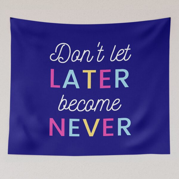 Item preview, Don't Let Later Became Never designed and sold by Artistpirate 10.