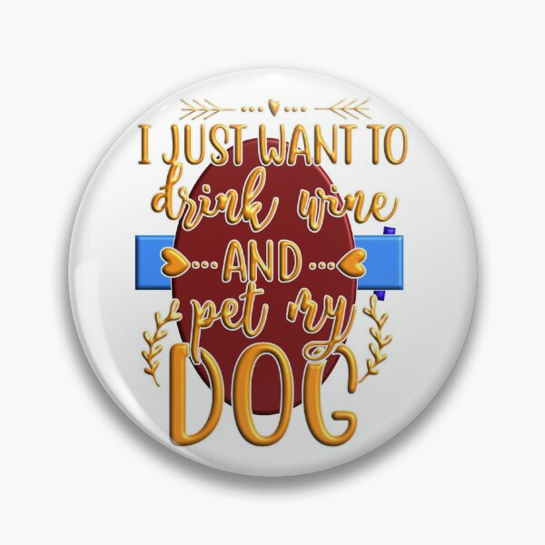 Item preview, I just want to drink wine and pet my dog designed and sold by Douglas  Walker.