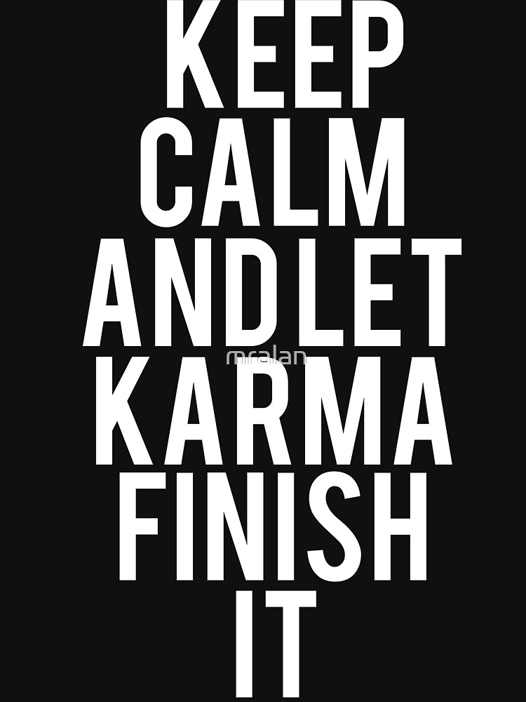 "Keep Calm Let Karma Finish It" Tshirt for Sale by mralan Redbubble