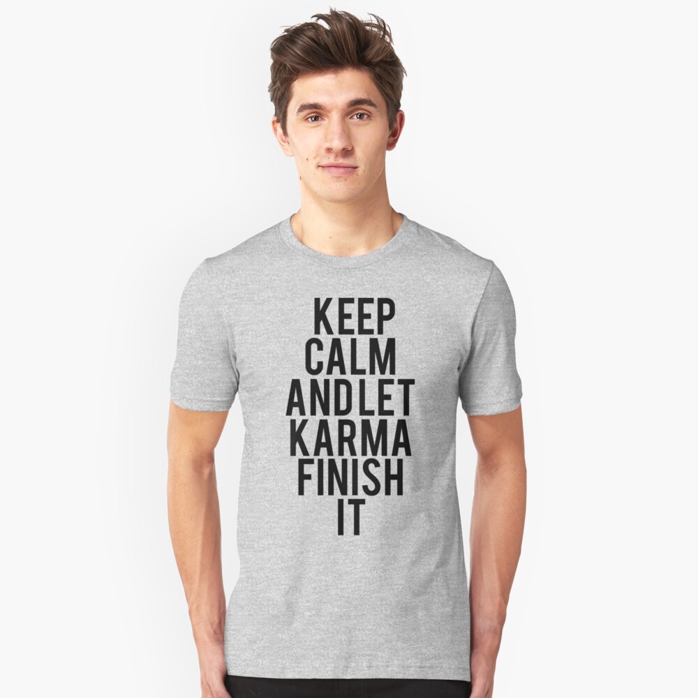 "Keep Calm Let Karma Finish It" Tshirt by mralan Redbubble