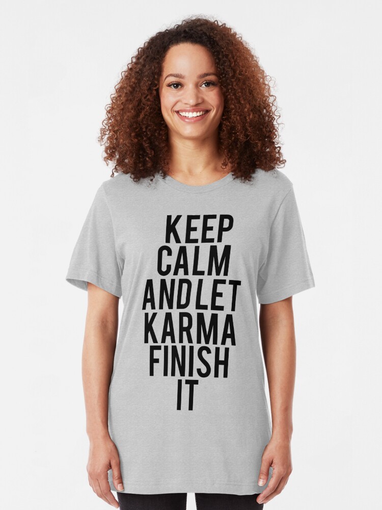 Keep Calm Let Karma Finish It T Shirt By Mralan Redbubble 6073