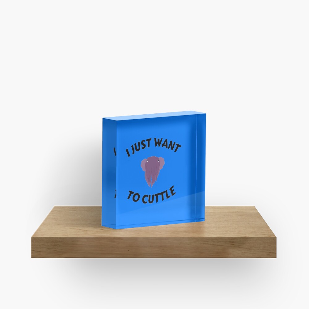 I Just Want To Cuttle - Cute Marine Life Acrylic Block