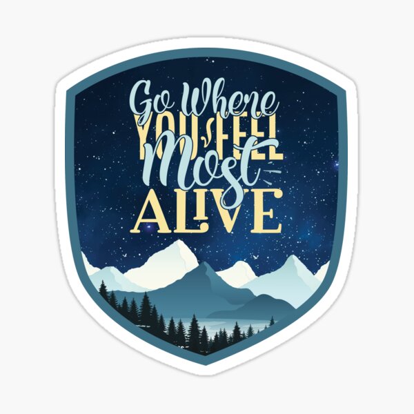 Go where you feel most alive II Sticker