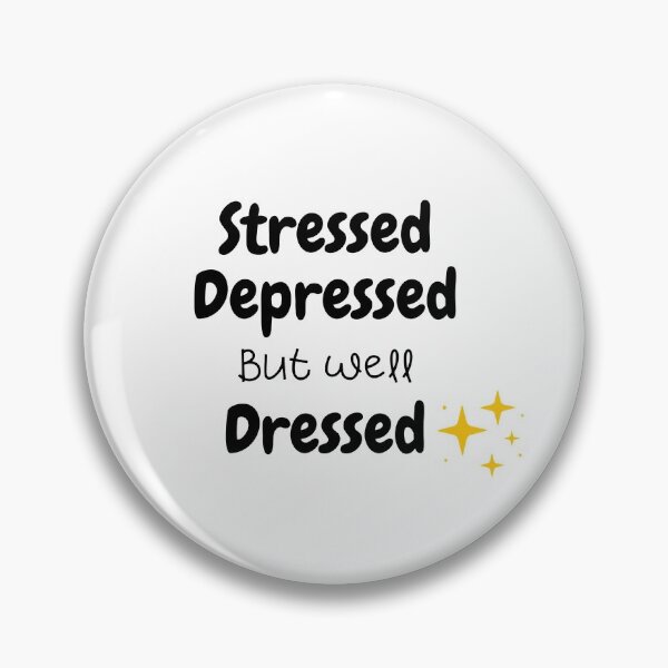 Item preview, Stressed depressed but well dressed . Shining designed and sold by Hab2.