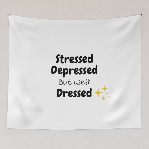 Item preview, Stressed depressed but well dressed . Shining designed and sold by Hab2.