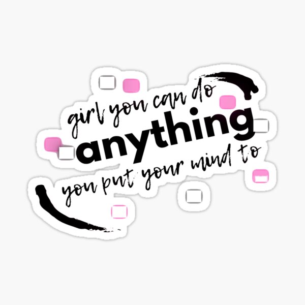 Girl You Can Do Anything You Put Your Mind To Sticker For Sale By Lulucorner Redbubble 