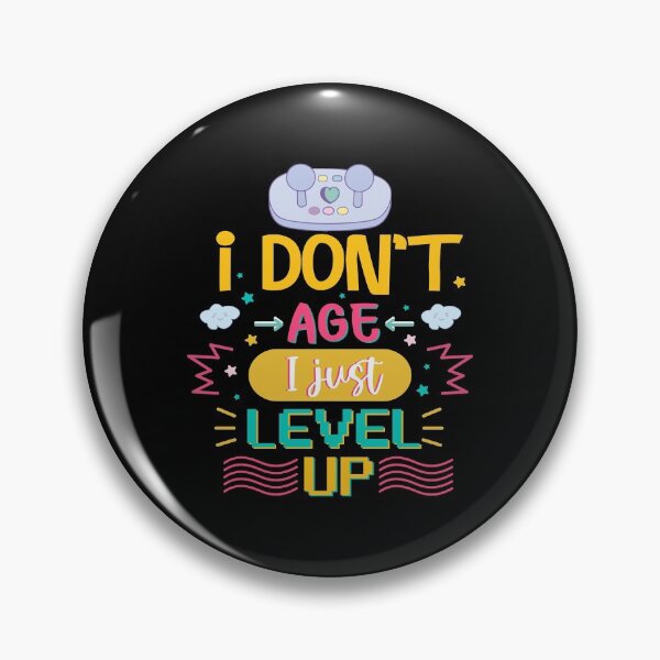 Item preview, I Don't Age I Just Level Up  designed and sold by Phorase.