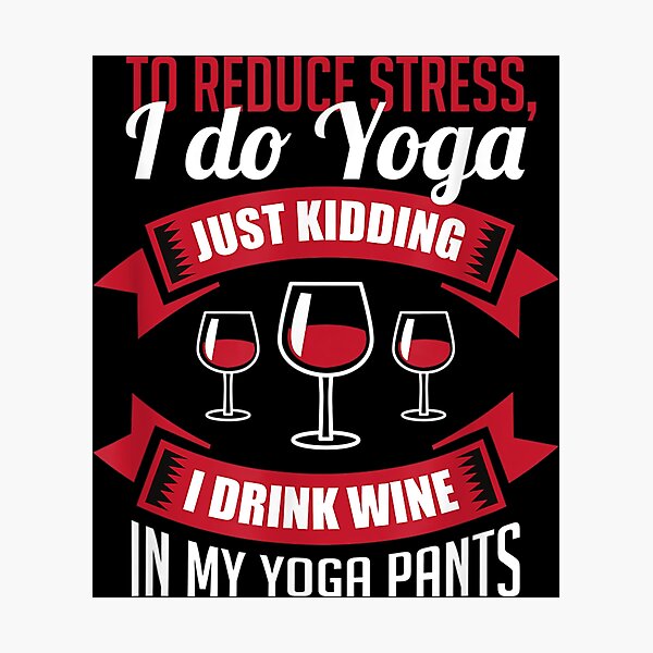 Item preview, I Do Yoga Drinking Wine In My Yoga Pants designed and sold by Peace And Yogi.