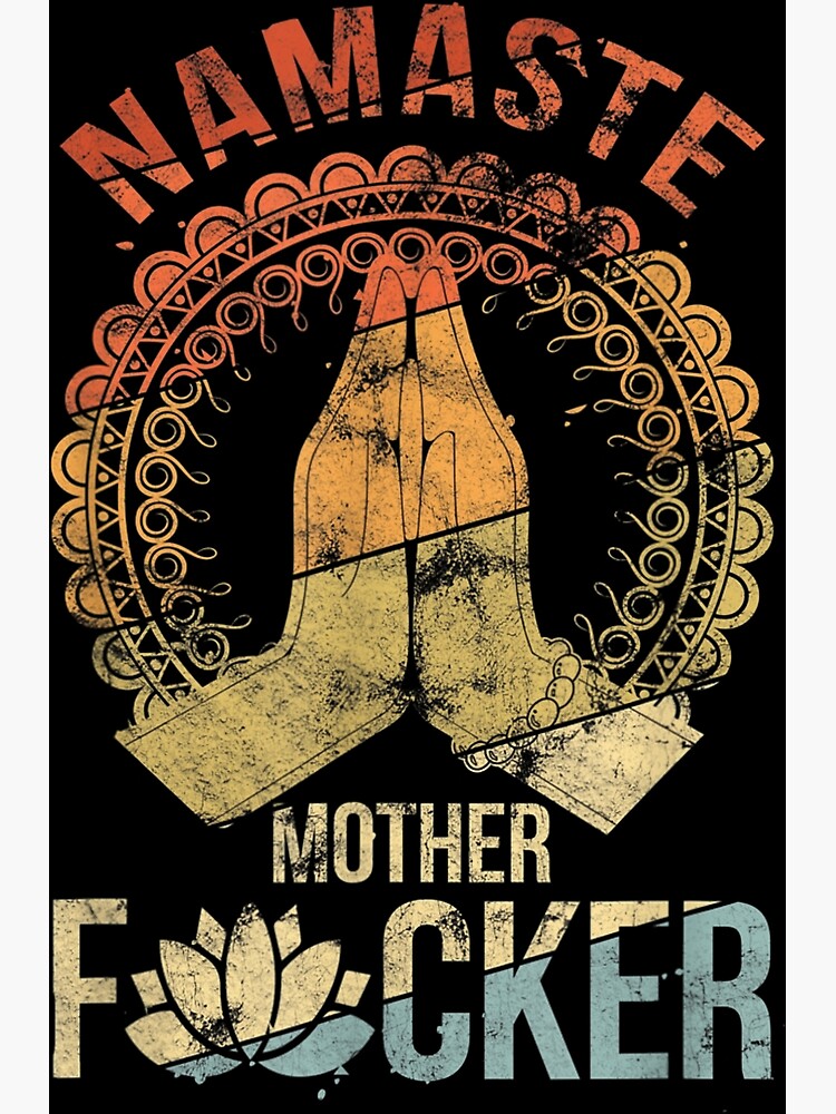 Yoga Namaste Mother F Poster For Sale By Ilathebby Redbubble 