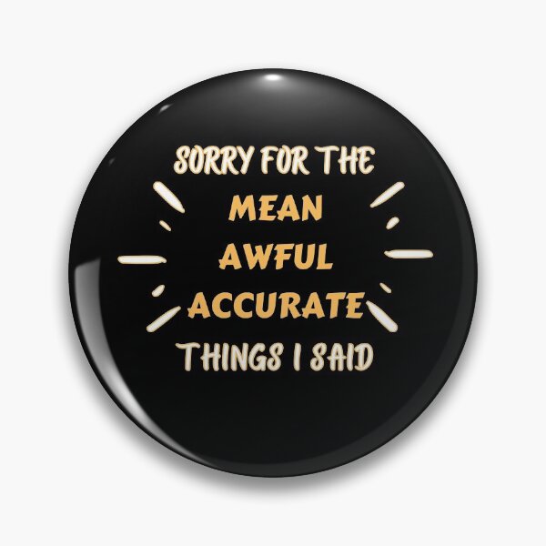 Item preview, Sorry For The Mean Awful Accurate Things I Said Sweet Sarcastic Design designed and sold by Wagdy-online.