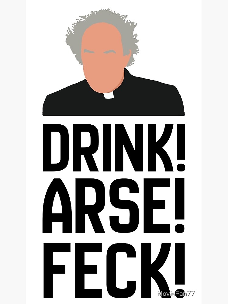 "Father Jack Drink! Arse! Feck!" Poster by MovieFan77 Redbubble
