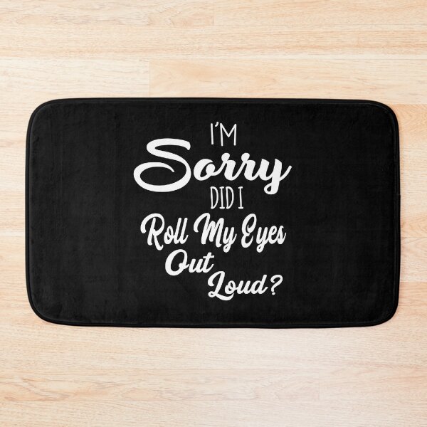 Item preview, I'm Sorry Did I Roll My Eyes Out Loud Sarcastic Humor designed and sold by ZimbomDesigner.